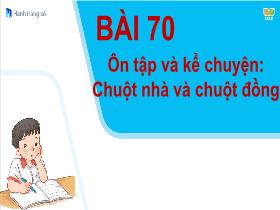 Bài giảng Tiếng Việt 1 Sách Kết nối tri thức - Bài 70: Ôn tập và kể chuyện 