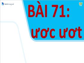 Bài giảng Tiếng Việt 1 Sách Kết nối tri thức - Bài 71: Ươc, ươt - Trần Thị Tú Uyên