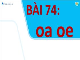 Bài giảng Tiếng Việt 1 Sách Kết nối tri thức - Bài 74: Oa, oe - Trần Thị Tú Uyên