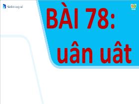 Bài giảng Tiếng Việt 1 Sách Kết nối tri thức - Bài 78: Uân, uất - Trần Thị Tú Uyên