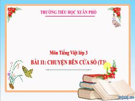 Bài giảng Tiếng Việt 3 - Bài 11: Chuyện bên cửa sổ (Tiết 3) - Lường Thị Nghĩa
