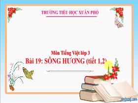 Bài giảng Tiếng Việt 3 - Bài 19: Sông Hương (Tiết 1+2) - Lường Thị Nghĩa