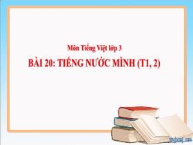 Bài giảng Tiếng Việt 3 - Bài 20: Tiếng nước mình (Tiết 1+2) - Lường Thị Nghĩa