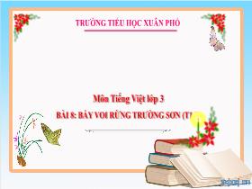 Bài giảng Tiếng Việt 3 - Bài 8: Bầy voi rừng Trường Sơn (Tiết 1+2) - Lường Thị Nghĩa