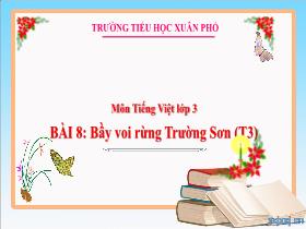 Bài giảng Tiếng Việt 3 - Bài 8: Bầy voi rừng Trường Sơn (Tiết 3) - Lường Thị Nghĩa