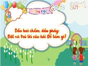 Bài giảng Tiếng Việt 3 - Bài: Dấu hai chấm, dấu phẩy. Đặt và trả lời câu hỏi 