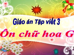 Bài giảng Tiếng Việt 3 - Bài: Ôn chữ hoa G - Lường Thị Nghĩa
