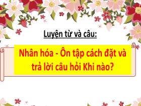 Bài giảng Tiếng Việt 3 (Luyện từ và câu) - Bài: Nhân hóa. Ôn tập cách đặt và trả lời câu hỏi 