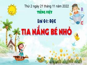 Bài giảng Tiếng Việt 3 (Tập đọc) - Bài 1: Tia nắng bé nhỏ - Năm học 2022-2023 - Hà Thị Hiên