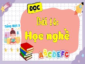 Bài giảng Tiếng Việt 3 (Tập đọc) - Bài 14: Học nghề - Năm học 2022-2023 - Hà Thị Hiên