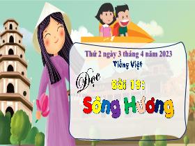 Bài giảng Tiếng Việt 3 (Tập đọc) - Bài 19: Sông Hương - Năm học 2022-2023 - Hà Thị Hiên
