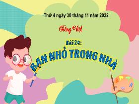 Bài giảng Tiếng Việt 3 (Tập đọc) - Bài 24: Bạn nhỏ trong nhà - Năm học 2022-2023 - Hà Thị Hiên