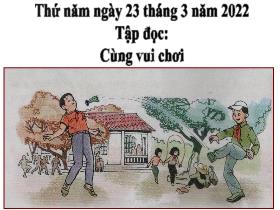 Bài giảng Tiếng Việt 3 (Tập đọc) - Bài: Cùng vui chơi - Năm 2021-2022 - Hà Thị Hiên