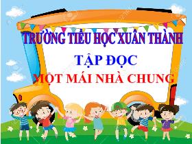 Bài giảng Tiếng Việt 3 (Tập đọc) - Bài: Một mái nhà chung - Năm 2021-2022 - Hà Thị Hiên