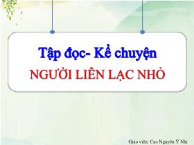 Bài giảng Tiếng Việt 3 (Tập đọc) - Bài: Người liên lạc nhỏ - Năm học 2021-2022 - Lường Thị Nghĩa