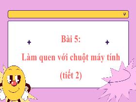 Bài giảng Tin học 1 - Bài 5: Làm quen với chuột máy tính (Tiết 2) - Trần Thị Long