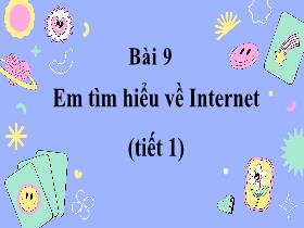Bài giảng Tin học 2 - Bài 9: Em tìm hiểu về Internet (Tiết 1) - Trần Thị Long