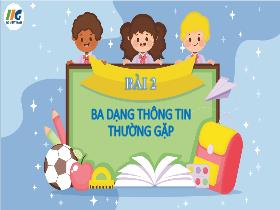 Bài giảng Tin học 3 - Bài 2: Ba dạng thông tin thường gặp - Trần Thị Long