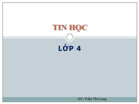 Bài giảng Tin học 4 - Bài 4: Các thao tác với tệp + Bài 5: Sử dụng thiết bị lưu trữ ngoài - Trần Thị Long