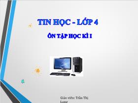 Bài giảng Tin học 4 - Bài: Ôn tập học kì I - Trần Thị Long