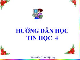 Bài giảng Tin học 4 - Chủ đề 3: Soạn thảo văn bản - Bài: Chèn hình, tranh ảnh vào văn bản, chỉnh sửa, viết chữ lên hình, tranh ảnh trong văn bản - Trần Thị Long