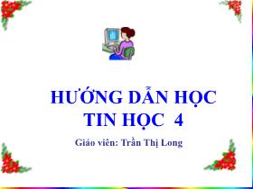 Bài giảng Tin học 4 - Chủ đề 3: Soạn thảo văn bản - Bài: Chỉnh sửa hình, viết chữ lên hình, tranh ảnh trong văn bản, chèn và trình bày bảng trong văn bản - Năm học 2021-2022 - Trần Thị Long