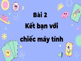 Bài giảng Tin học 5 - Bài 2: Kết bạn với chiếc máy tính (Tiếp theo) - Trần Thị Long