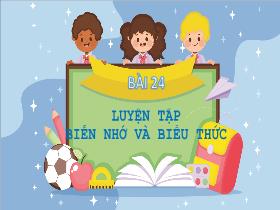 Bài giảng Tin học 5 - Bài 24: Luyện tập biến nhớ và biểu thức - Trần Thị Long