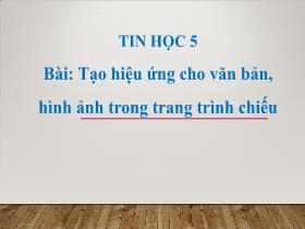 Bài giảng Tin học 5 - Bài: Tạo hiệu ứng cho văn bản, hình ảnh trong trang trình chiếu - Trần Thị Long