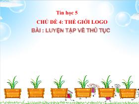 Bài giảng Tin học 5 - Chủ đề 4: Thế giới logo - Bài: Luyện tập về thủ tục - Trần Thị Long