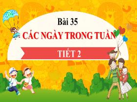 Bài giảng Toán 1 - Bài 35: Các ngày trong tuần - Trần Thị Tú Uyên
