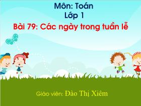 Bài giảng Toán 1 - Bài 79: Các ngày trong tuần lễ - Trần Thị Tú Uyên