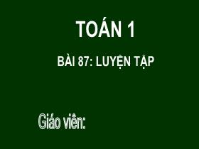 Bài giảng Toán 1 - Bài 87: Luyện tập - Trần Thị Tú Uyên