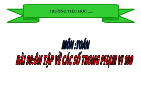 Bài giảng Toán 1 - Bài 90: Ôn tập về các số trong phạm vi 100 - Trần Thị Tú Uyên