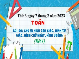 Bài giảng Toán 3 - Bài 50: Chu vi hình tam giác, hình tứ giác, hình chữ nhật, hình vuông (Tiết 1) - Năm học 2022-2023 - Hà Thị Hiên