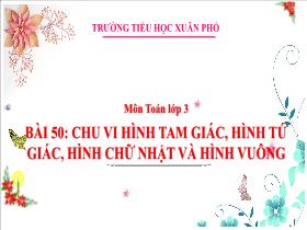 Bài giảng Toán 3 - Bài 50: Chu vi hình tam giác, hình tứ giác, hình chữ nhật và hình vuông (Tiết 1) - Lường Thị Nghĩa