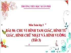 Bài giảng Toán 3 - Bài 50: Chu vi hình tam giác, hình tứ giác, hình chữ nhật và hình vuông (Tiết 3) - Lường Thị Nghĩa