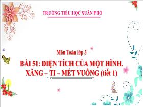 Bài giảng Toán 3 - Bài 51: Diện tích của một hình. Xăng-ti-mét vuông (Tiết 1) - Lường Thị Nghĩa