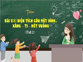 Bài giảng Toán 3 - Bài 51: Diện tích của một hình. Xăng - Ti - Mét vuông (Tiết 2) - Lường Thị Nghĩa