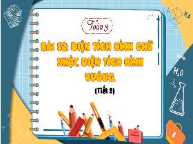 Bài giảng Toán 3 - Bài 52: Diện tích hình chữ nhật, diện tích hình vuông (Tiết 2) - Lường Thị Nghĩa