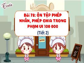 Bài giảng Toán 3 - Bài 78: Ôn tập phép nhân, phép chia trong phạm vi 100000 (Tiết 2) - Lường Thị Nghĩa