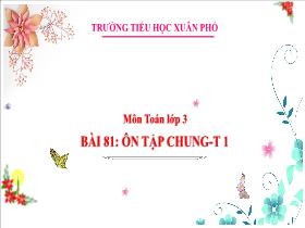 Bài giảng Toán 3 - Bài 81: Ôn tập chung (Tiết 1) - Lường Thị Nghĩa