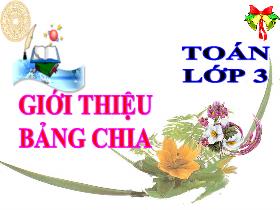 Bài giảng Toán 3 - Bài: Giới thiệu bảng chia - Năm học 2021-2022 - Lường Thị Nghĩa