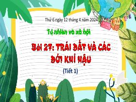 Bài giảng Tự nhiên & Xã hội 3 - Bài 27: Trái Đất và các đới khí hậu (Tiết 1) - Năm học 2023-2024 - Hà Thị Hiên