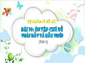 Bài giảng Tự nhiên & Xã hội 3 - Bài 30: Ôn tập chủ đề Trái Đất và bầu trời (Tiết 1) - Năm học 2023-2024 - Hà Thị Hiên